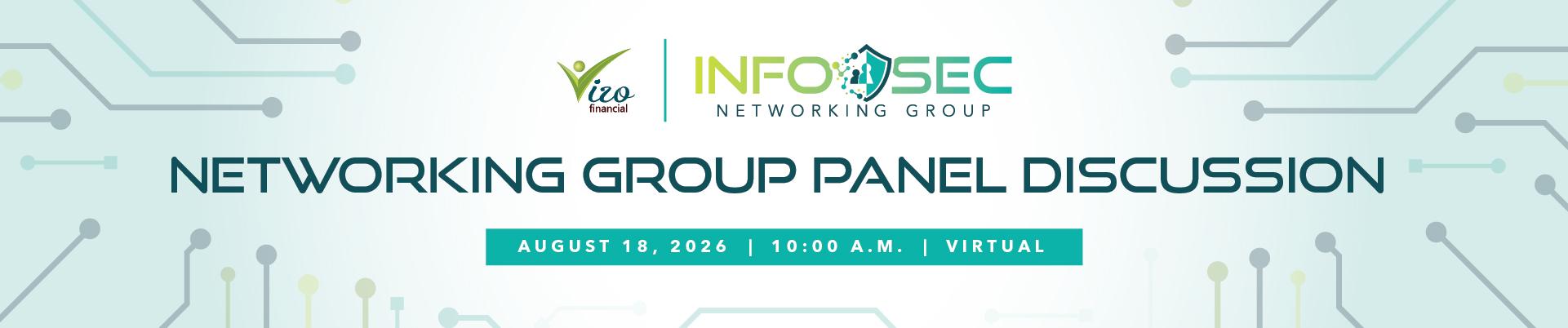 InfoSec Networking Group Panel Discussion. August 18, 2026 at 10:00 a.m. ET.